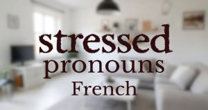 آموزش کامل ضمایر تاکیدی زبان فرانسه